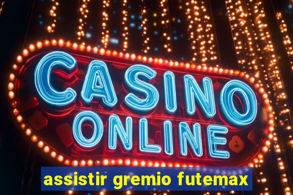 assistir gremio futemax